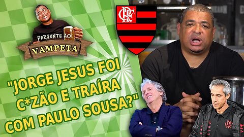 "Jorge Jesus foi C*ZÃO e TRAÍRA com Paulo Sousa no Flamengo?" PERGUNTE AO VAMPETA #116