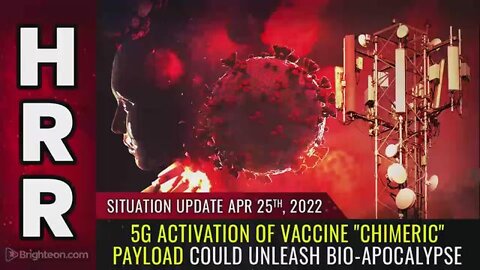 SITUATION UPDATE 4/25/22 - 5G ACTIVATION OF VACCINE "CHIMERIC" PAYLOAD COULD UNLEASH ...