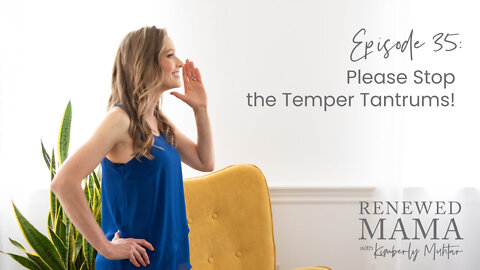Please Stop the Temper Tantrums! - Renewed Mama Podcast Episode 35