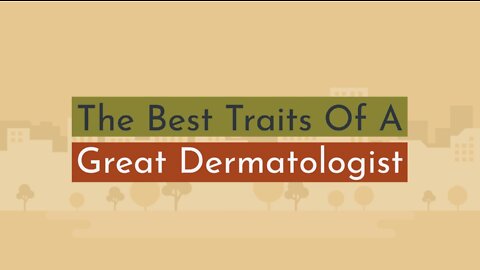 The Best Traits Of A Great Dermatologist