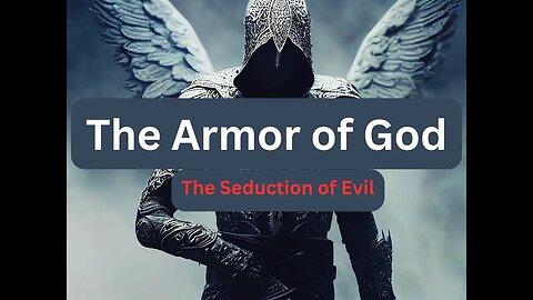 The Seduction of Evil and Putting On the Whole Armor of God