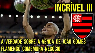 INCRÍVEL! A VERDADE SOBRE A VENDA JOÃO GOMES! FLAMENGO COMEMORA NEGÓCIO - É TRETA!!!