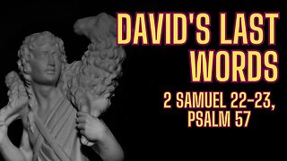 Divine Deliverance and Songs of David: Exploring 2 Samuel 22-23 and Psalm 57