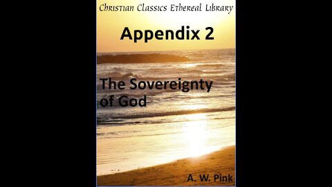 Audio Book, The Sovereignty of God, by A W Pink, Appendix 2