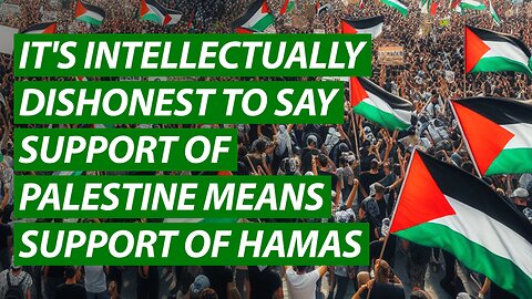 It's Intellectually Dishonest to Say Support For Palestine Means Support For Hamas