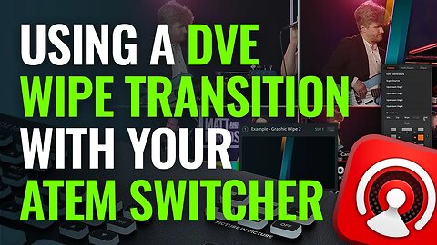 Using a DVE Wipe Transition with Your ATEM Switcher