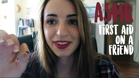 ASMR - First Aid on a Friend (Taking Care of You!) ~Soft Spoken~