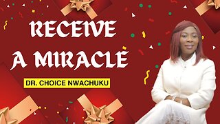 Receive A Miracle | Dr. Choice Nwachuku