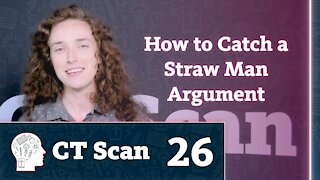 Answering Straw-Man Arguments (CT Scan, Episode 26)