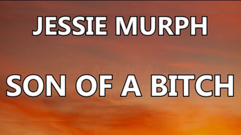 🎵 JESSIE MURPH - SON OF A BITCH (LYRICS)