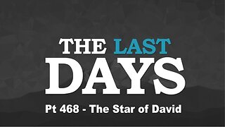 The Last Days Pt 468 - The Star of David