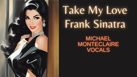 Take My Love Sinatra (Vocals Michael Monteclaire)