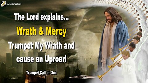Wrath and Mercy... Trumpet My Wrath and cause an Uproar 🎺 Trumpet Call of God