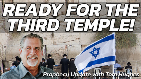 Ready For the Third Temple! | Prophecy Update with Tom Hughes