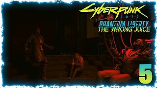 The Wrong Juice (Cyberpunk 2077 Phantom Liberty) Pt:5