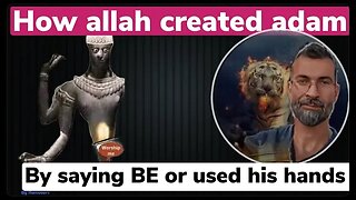 How allah created adam? By saying be or using hand - muslims vs ex muslim ahmad