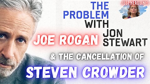 Just Headlines: The Problem With Jon Stewart, Joe Rogan And The Cancellation of Steven Crowder
