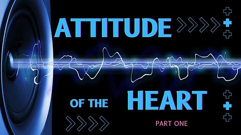 Attitude of the Heart 1
