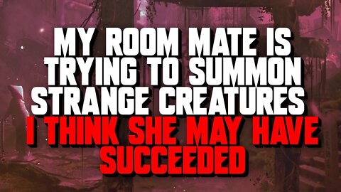 "My Roommate Is Trying To Summon Strange Creatures" Creepypasta | Nosleep Horror Story