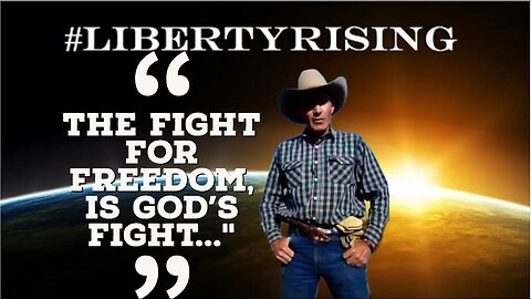 Liberty Rising, "I Believe God Intended Man To Be Free." - LaVoy Finicum