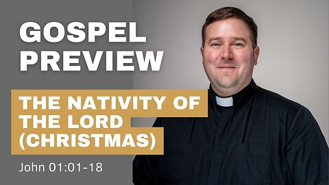 Gospel Preview - The Nativity of the Lord (Christmas)