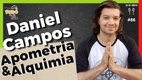 Daniel Campo - Apometra e Alquimista @podtudoemaisumcast