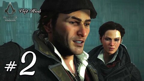 Assassin's Creed Syndicate Việt Hoá - Tập 2 - Giải Phóng Quận Whitechapel