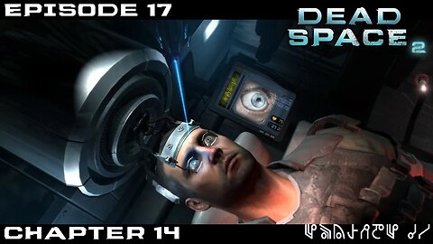 Dead Space 2 Let's Play - Chapter 14 - Episode 17