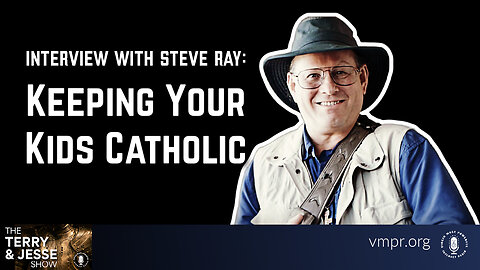24 May 24, Best of: Steve Ray: Keeping Your Kids Catholic