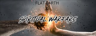 FLAT EARTH & SPIRITUAL WARFARE