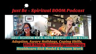 Just Be~Spir BOOM: Recovering Mental Health Therapist Bjorn Waters: Adoption, Holidays & Sick Model