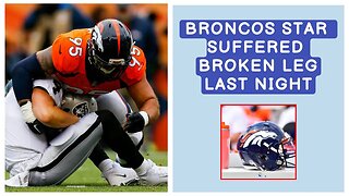 Broncos Star Suffered Broken Leg Last Night