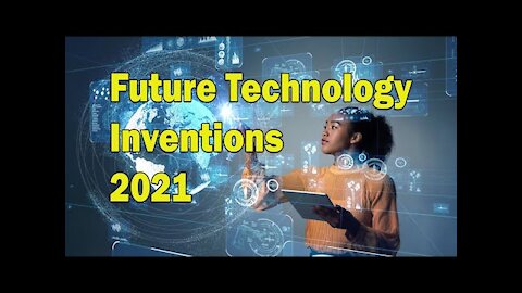 UPCOMING Future Technology Inventions 2021