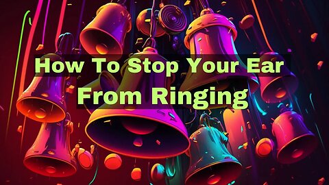 How To Stop Your Ear From Ringing - Try These 5 Tips