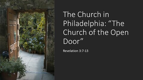 July 10 2022 - "The Church in Philadelphia: The Church of the Open Door" (Revelation 3:7-13)