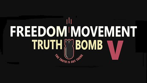 Freedom Movement Truth Bomb V