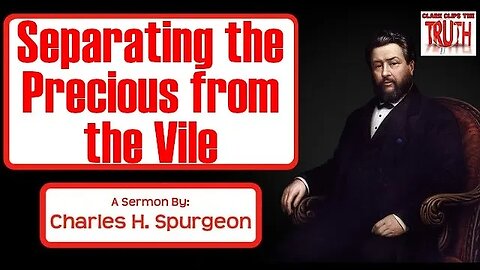 Separating the Precious from the Vile | Charles Spurgeon Sermon