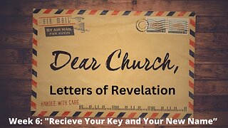 Week 6:"Recieve Your Key and Your New Name" [Revelation 3:7-13]│Series: Dear Church│Pastor Joel