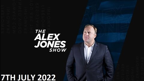 The Alex Jones Show - Thursday - 07/07/22