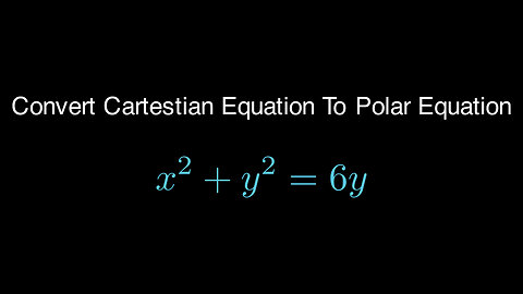 Converting Cartesian Equation Into Polar Equation x^2 + y^2 = 6*y #algebra #precalculus #mathematics