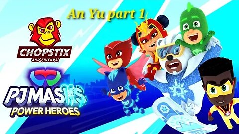 Chopstix and Friends! PJ Masks - Power Heroes part 4: An Yu! #pjmasks #chopstixandfriends #gaming