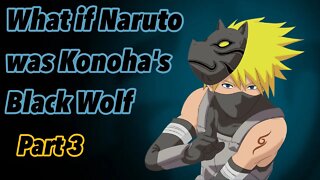 What if Naruto was Konoha’s Black Wolf | Part 3