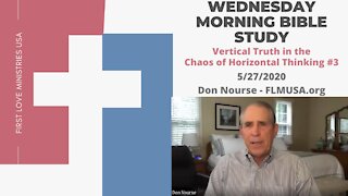 Vertical Truth in the Chaos of Horizontal Thinking #3 - Bible Study | Don Nourse - FLMUSA 5/27/2020