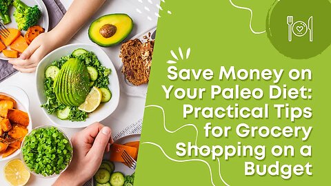 Save Money on Your Paleo Diet: Practical Tips for Grocery Shopping on a Budget