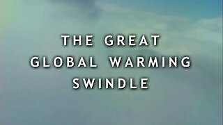 "THE GREAT GLOBAL WARMING SWINDLE" = CO2 Hoax, CO2 Scam