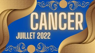 #CANCER - JUILLET 2022 - ** IL EST TEMPS DE SE METTRE EN ACTION **