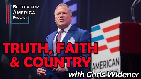 Better For America: Truth, Faith and Country with Chris Widener