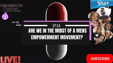 Are we in the midst of a Men’s Empowerment Movement? | TMBE Ep. 54!