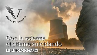 Con la scienza ci stiamo suicidando - Pier Giorgio Caria