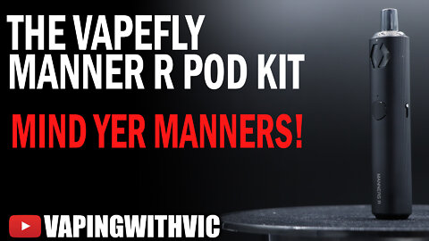 VapeFly Manners R Pod Kit - The Manners gets an overhaul